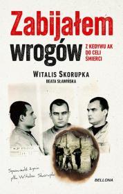 Zabijałem wrogów. Z Kedewu AK do celi śmierci. Witalis Skorupka