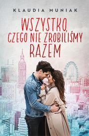 Wszystko, czego nie zrobiliśmy razem. Klaudia Muniak (1)