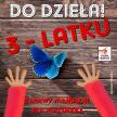 Kopia - Do dzieła 3- latku!