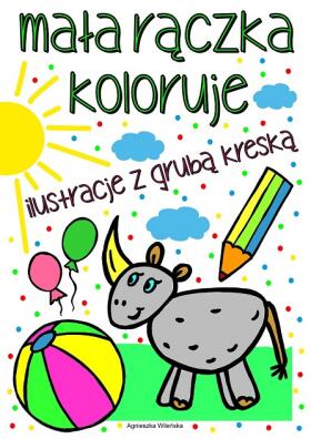 Mała rączka koloruje. Ilustracje z grubą kreską.