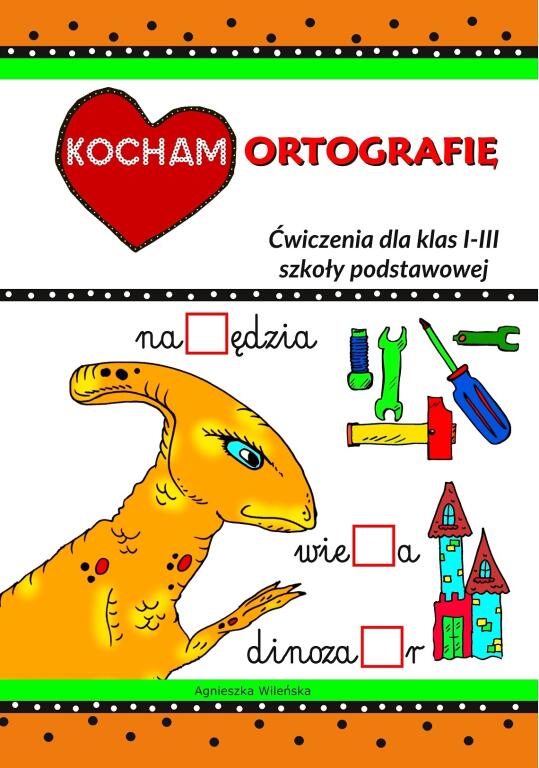 Kocham ortografię. Ćwiczenia dla klas 1-3 szkoły podstawowej