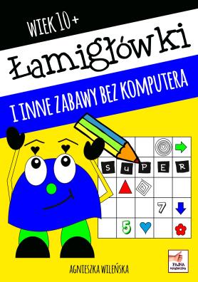 Łamigłówki i inne zabawy bez komputera. Wiek 10+