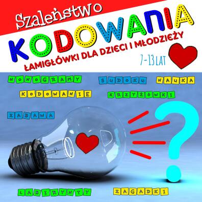 Szaleństwo kodowania. Łamigłówki dla dzieci 7-13 lat