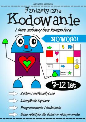 Fantastyczne kodowanie i inne zabawy bez komputera  7-12 lat