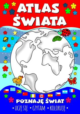 Atlas świata. Poznaję świat. Uczę się. Czytam. Koloruję