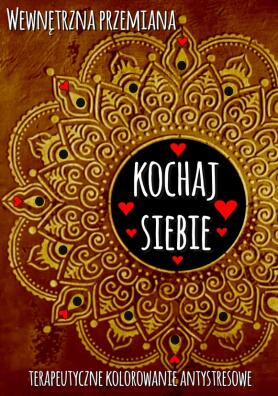 Wewnętrzna przemiana. Terapeutyczne kolorowanie antystresowe. Kochaj siebie