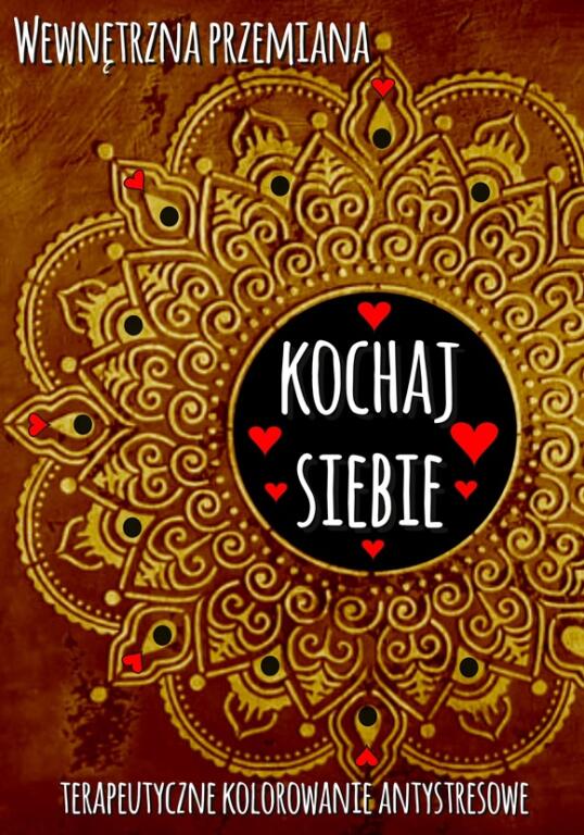 Wewnętrzna przemiana. Terapeutyczne kolorowanie antystresowe. Kochaj siebie