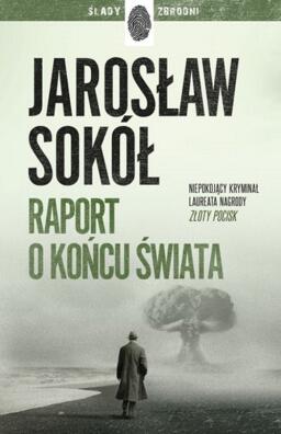 Raport o końcu świata. Jarosław Sokół