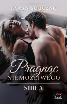 Pragnąc niemożliwego. Sidła. Agata Sobczak