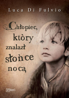 Chłopiec, który znalazł słońce nocą. Luca Di Fulvio