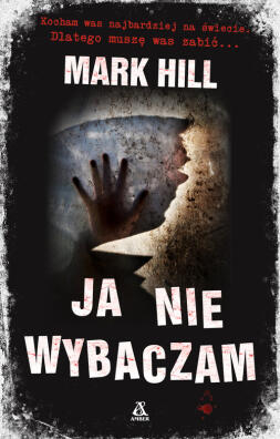 Ja nie wybaczam. Mark Hill