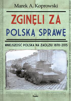 Zginęli za polską sprawę. Marek A. Koprowski