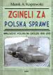 Zginęli za polską sprawę. Marek A. Koprowski