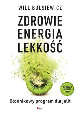 Zdrowie energia lekkość. Błonnikowy program dla jelit