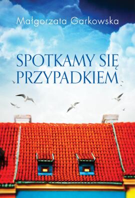 Spotkamy się przypadkiem. Małgorzata Garkowska