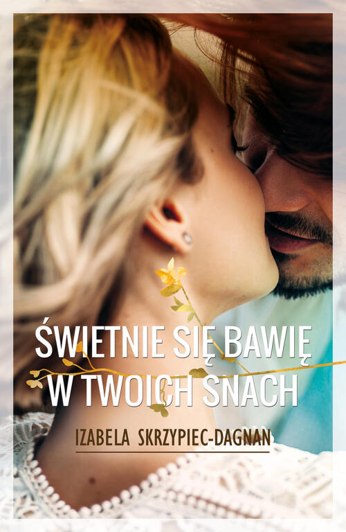 Świetnie się bawię w twoich snach. Izabela Skrzypiec Dagnan (1)