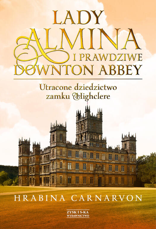 Lady Almina i prawdziwa historia Downton Abbey. Fiona Carnarvon (1)