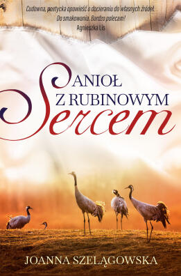 Anioł z rubinowym sercem. Joanna Szelągowska