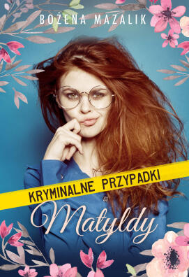 Kryminalne przypadki Matyldy. Bożena Mazalik