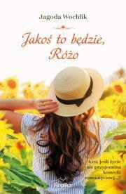 Jakoś to będzie, Różo. Jagoda Wochlik