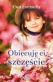 Obiecuję ci szczęście. Ewa Formella