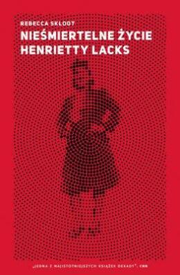 Nieśmiertlne życie Henrietty Lacks. Rebecca Skloot