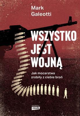 Wszystko jest wojną. Mark Galeotti (1)