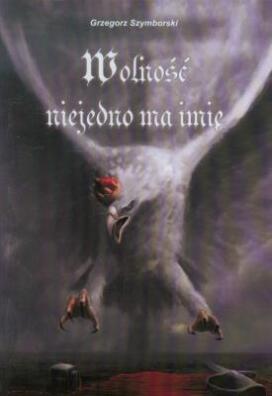 Wolność niejedno ma imię. Grzegorz Szymborski