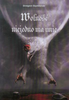 Wolność niejedno ma imię. Grzegorz Szymborski (1)
