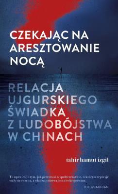 Czekając na aresztowanie nocą. Tahir Hamut Izgil (1)