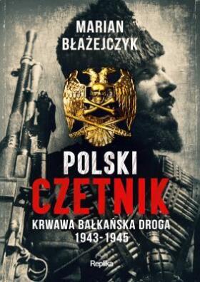 Polski czetnik. Marian Błażejczyk