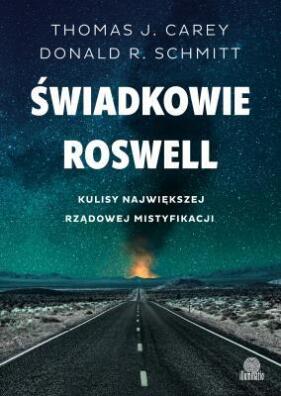 Świadkowie Roswell. Kulisy największej rządowej mistyfikacji.