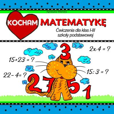 Kocham matematykę. Ćwiczenia dla klas 1-3 szkoły podstawowej