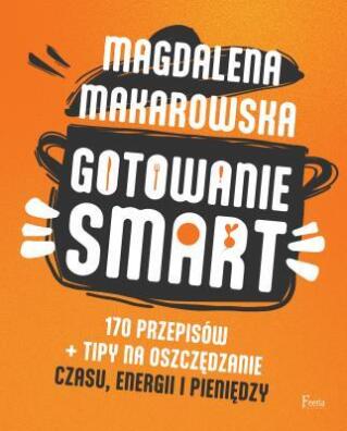 Gotowanie smart. Magdalena Makarowska