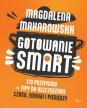 Gotowanie smart. Magdalena Makarowska