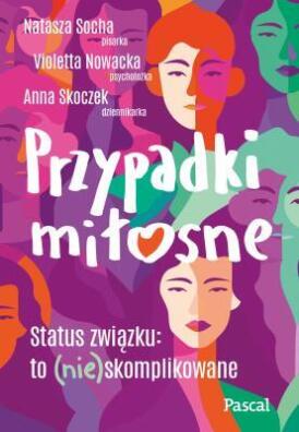 Przypadki miłosne. Natasza Socha, Violetta Nowacka, Anna Skoczek