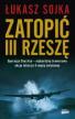Zatopić III Rzeszę. Łukasz Sojka
