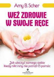 Weź zdrowie w swoje ręce. Amy B. Scher