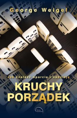 Kruchy porządek. Jak znaleźć oparcie i nadzieję. George Weigel (1)