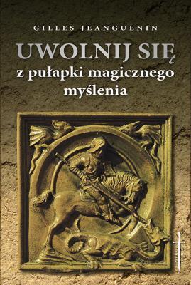 Uwolnij się od pułapki magicznego myślenia. Gilles Jeanguenin (1)