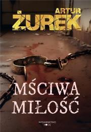 Mściwa miłość. Artur Żurek