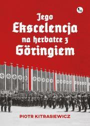Jego ekscelencja na herbatce z Goringiem. Piotr Kitrasiewicz