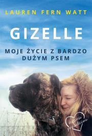 Gizelle. Moje życie z bardzo dużym psem. Lauren Fern Watt
