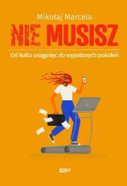 Nie musisz. Od kultu osiągnięć do wypalonych pokoleń