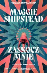 Zaskocz mnie. Maggie Shipstead
