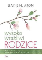Wysoko wrażliwi rodzice. Alaine N. Aron