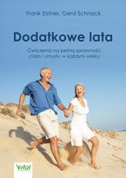 Dodatkowe lata. Łatwe ćwiczenia na pełną sprawność ciała i umysłu w każdym wieku