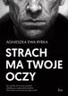 Strach ma twoje oczy. Agnieszka Ewa Rybka